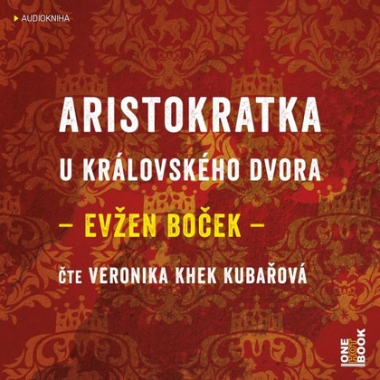Audiokniha Aristokratka u královského dvora - Veronika Khek Kubařová, Evžen Boček