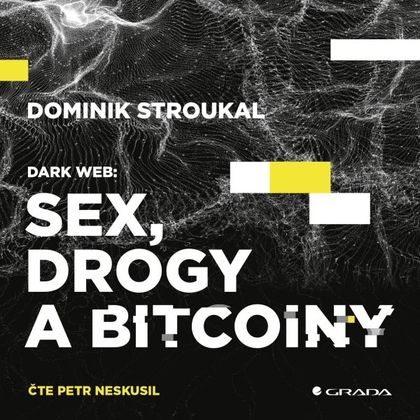 Audiokniha Dark Web: Sex, drogy a bitcoiny - Petr Neskusil, Dominik Stroukal