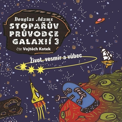 Audiokniha Stopařův průvodce Galaxií 3: Život, vesmír a vůbec - Vojtěch Kotek, Douglas Adams