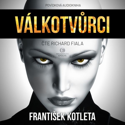 Audiokniha Válkotvůrci - Richard Fiala, František Kotleta