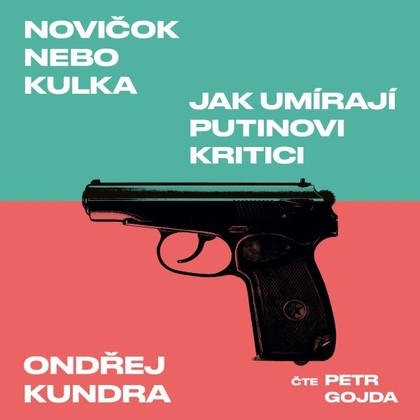 Audiokniha Novičok nebo kulka - Petr Gojda, Ondřej Kundra