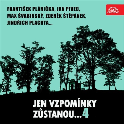 Audiokniha Jen vzpomínky zůstanou....4 František Plánička, Jan Pivec, Max Švabinský, Zdeněk Štěpánek, Jindřich Plachta... - František Plánička, František Plánička