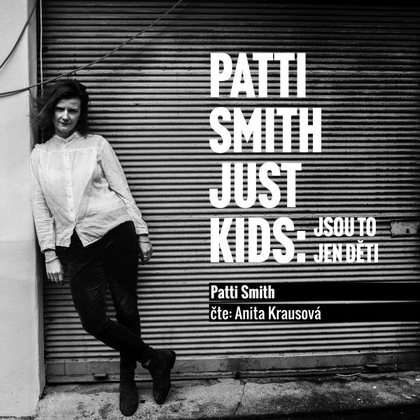 Audiokniha Just Kids: Jsou to jen děti - Anita Krausová, Patti Smith