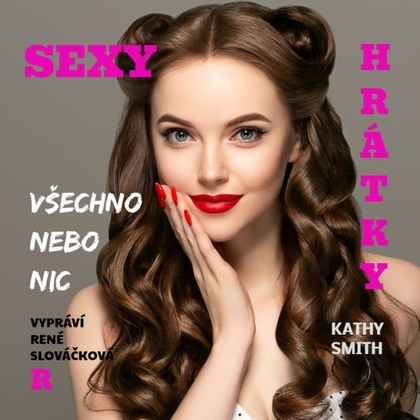 Audiokniha Sexy hrátky - Všechno nebo nic - René Slováčková, Kathy Smith