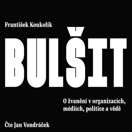 Audiokniha Bulšit. O žvanění v organizacích, médiích, politice a vědě - Jan Vondráček, František Koukolík