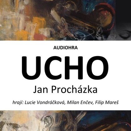 Audiokniha Ucho - Lucie Vondráčková, Milan Enčev, Filip Mareš, Jan Procházka