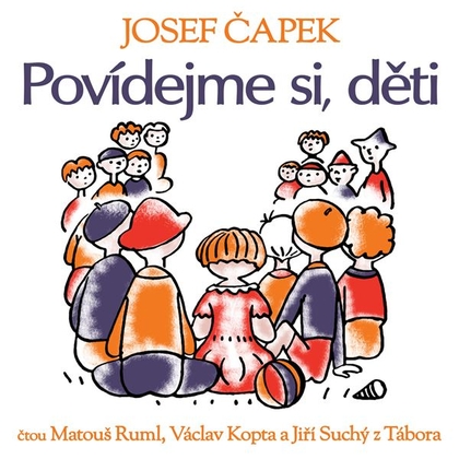 Audiokniha Povídejme si, děti - Matouš Ruml, Josef Čapek