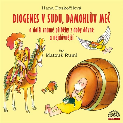 Audiokniha Diogenes v sudu, Damoklův meč a další známé příběhy z doby dávné a nejdávnější - Matouš Ruml, Hana Doskočilová