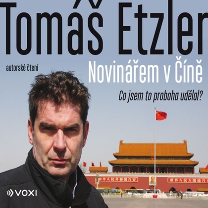 Audiokniha Novinářem v Číně - Tomáš Etzler, Tomáš Etzler