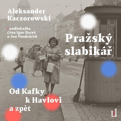 Audiokniha Pražský slabikář: Od Kafky k Havlovi a zpět - Jan Vondráček, Igor Bareš, Aleksander Kaczorowski