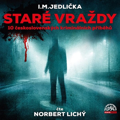 Audiokniha Staré vraždy (10 československých kriminálních příběhů) - Norbert Lichý, I.M. Jedlička