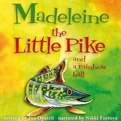 Audiokniha Madeleine the Little Pike and a rainbow ball - Nikki Fortova, Jan Opatřil