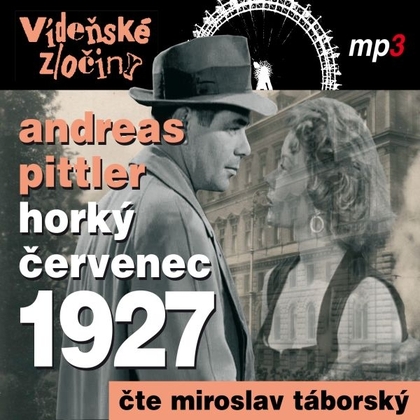 Audiokniha Vídeňské zločiny III - Horký červenec 1927 - Miroslav Táborský, Andreas Pittler