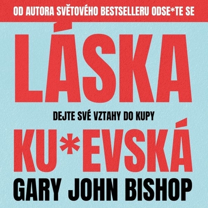 Audiokniha Láska ku*evská - Zbyšek Horák, Gary John Bishop