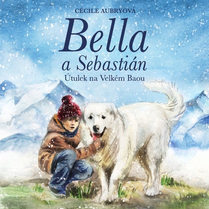 Audiokniha Bella a Sebastián: Útulek na Velkém Baou - Otakar Brousek, Cécile Aubryová