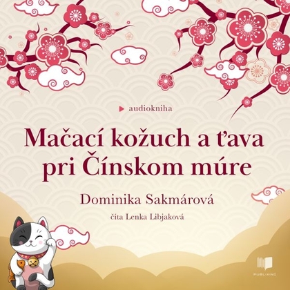 Audiokniha Mačací kožuch a ťava pri Čínskom múre - Lenka Libjaková, Dominika Sakmárová