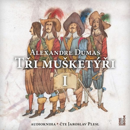 Audiokniha Tři Mušketýři, I. Díl - Jaroslav Plesl, Alexandre Dumas st.