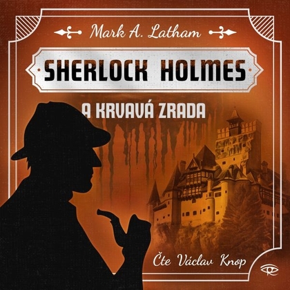 Audiokniha Sherlock Holmes a Krvavá zrada - Václav Knop, Mark A. Latham