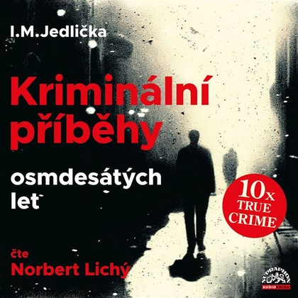 Audiokniha Kriminální příběhy osmdesátých let - Norbert Lichý, I.M. Jedlička