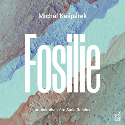 Audiokniha Fosilie - Saša Rašilov, Michal Kašpárek