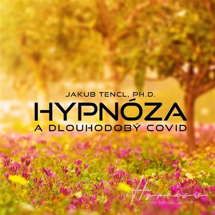 Audiokniha Hypnóza a dlouhodobý COVID - Dr. Jakub Tencl, Jordan Jessep