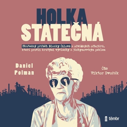 Audiokniha Holka statečná – Životní příběh Blanky Čílové - Viktor Dvořák, Daniel Polman