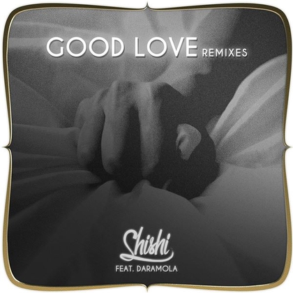 Shishi - Good Love (feat. Daramola) [Remixes]
