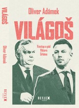 E-magazín Világoš, Vzestup a pád Viktora Orbána - CZECH NEWS CENTER a. s.