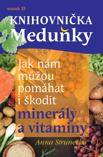 E-magazín Knihovnička Meduňky KM35 Jak nám můžou pomáhat i škodit minerály a vitaminy - Anna Strunecká - K4K Publishing s.r.o.