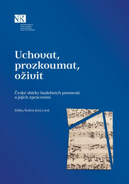 Uchovat, prozkoumat, oživit. České sbírky hudebních pramenů a jejich zpracování