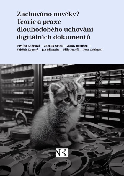 Zachováno navěky? Teorie a praxe dlouhodobého uchování digitálních dokumentů