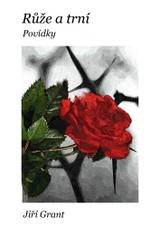 E-kniha Růže a trní: Povídky - Jiří Grant