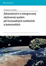 E-kniha Zdravotnictví a integrovaný záchranný systém při hromadných neštěstích a katastrofách - kolektiv a, Jiří Štětina