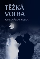 E-kniha Těžká volba - Karel Václav Kupka