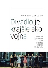E-kniha Divadlo je krajšie ako vojna. Nemecká divadelná réžia v druhej polovici 20. storočia  - Marvin Carlson