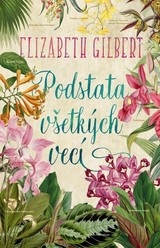 E-kniha Podstata všetkých vecí - Elizabeth Gilbert