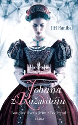E-kniha Johana z Rožmitálu - Bouřlivý život s Jiřím z Poděbrad - Jiří Hanibal