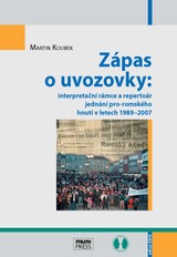 E-kniha Zápas o uvozovky: interpretační rámce a repertoár jednání pro-romského hnutí v letech 1989–2007 - Martin Koubek