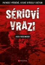 E-kniha Sérioví vrazi: Patnáct příběhů, které otřásly světem - Jack Rosewood
