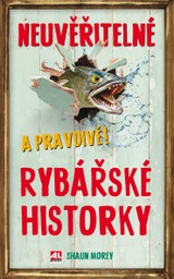 E-kniha Neuvěřitelné a pravdivé rybářské historky - Shaun Moray