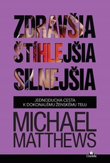 E-kniha Zdravšia, štíhlejšia, silnejšia - Michael Matthews
