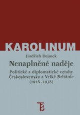 E-kniha Nenaplněné naděje: politické a diplomatické vztahy Československa a Velké Británie od zrodu První republiky po konferenci v Mnichově (1918–1938) - Jindřich Dejmek