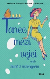 E-kniha Tanec mezi vejci aneb můj život s inženýrem - Barbora Černohlávková Večeřová