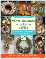 E-kniha Věnce, dekorace a ozdobná vajíčka - Mgr. Lucie Dvořáková - Liberdová
