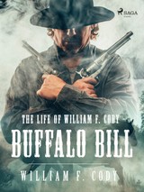 E-kniha The Life of William F. Cody - Buffalo Bill - William F. Cody