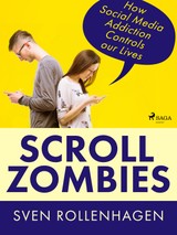 E-kniha Scroll Zombies: How Social Media Addiction Controls our Lives - Sven Rollenhagen