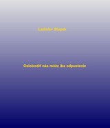 E-kniha Oslobodiť nás môže iba odpustenie - Ladislav Stupak