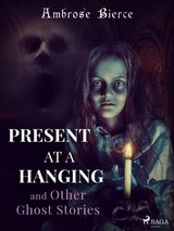 E-kniha Present at a Hanging and Other Ghost Stories - Ambrose Bierce
