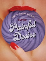 E-kniha Painful Desire - And Other Erotic Short Stories from Cupido -  Cupido