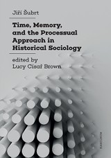 E-kniha Time, Memory, and the Processual Approach in Historical Sociology - Jiří Šubrt